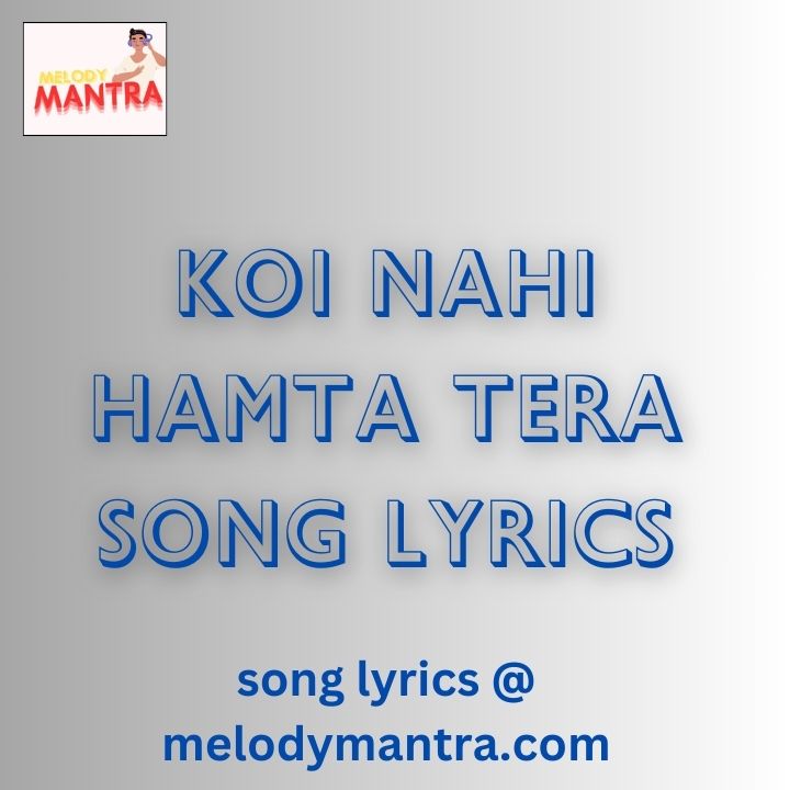 koi duniya e ata me nahi hamta tera lyrics